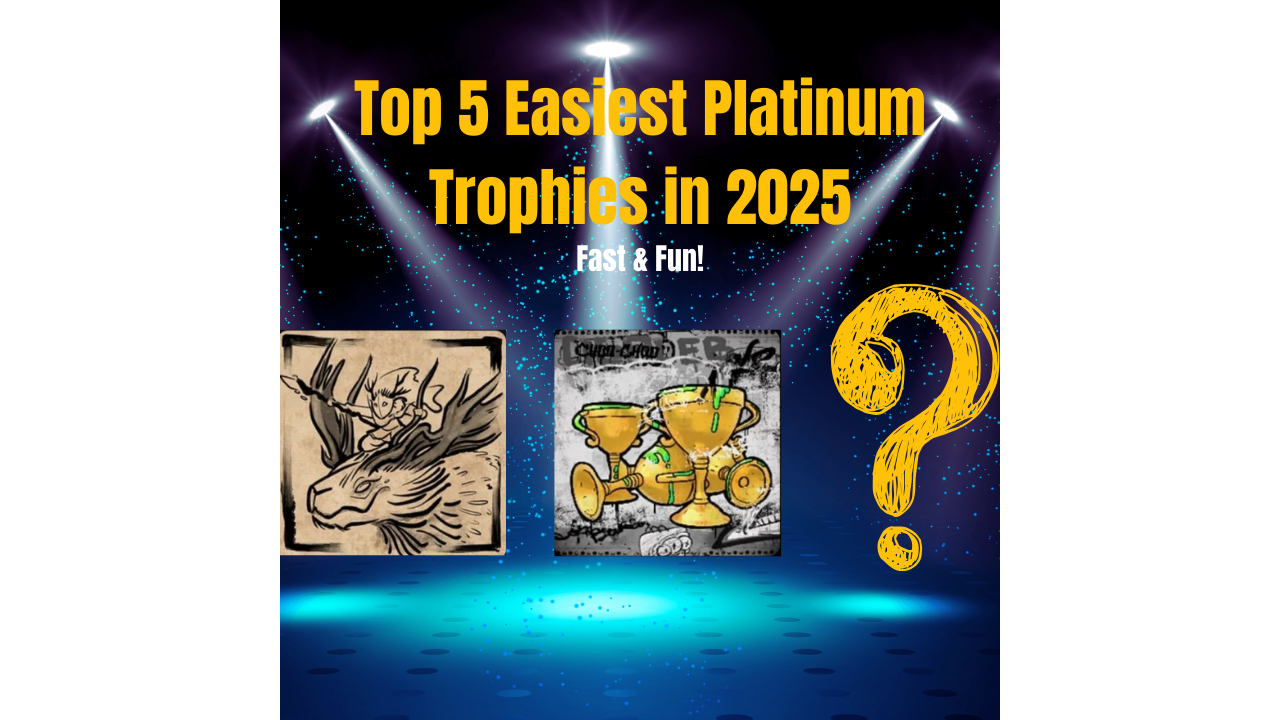  **Top 5 Easiest Platinum Trophies to Start 2025**